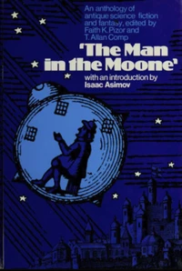 «The Man in the Moone: An Anthology of Antique Science Fiction and Fantasy»