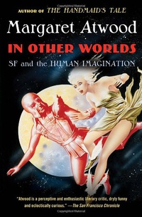 «In Other Worlds: SF and the Human Imagination»