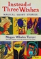 Instead of Three Wishes: Magical Short Stories