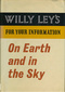 Willy Ley's For Your Information: On Earth and in the Sky