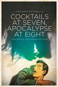 «Cocktails at Seven, Apocalypse at Eight: The Derby Cavendish Stories»