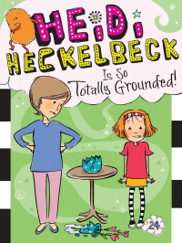 «Heidi Heckelbeck Is So Totally Grounded!»