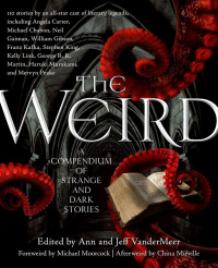 «The Weird: A Compendium of Strange and Dark Stories»