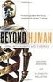 Beyond Human: Living with Robots and Cyborgs