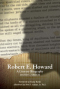Robert E. Howard: A Literary Biography